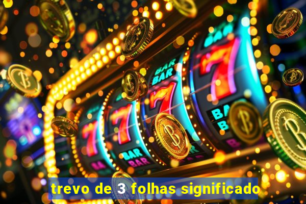trevo de 3 folhas significado